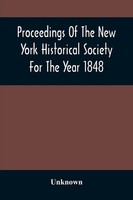 Proceedings Of The New York Historical Society For The Year 1848 Unknown Buch