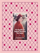 The Magnificent, Magical, Marvelous Mrs. Maisel: The Authorized Companion to the