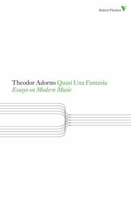 Theodor Adorno Quasi Una Fantasia: Essays on Modern Music (Radical Thinkers), Ad