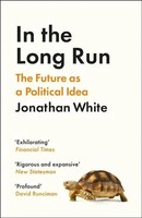 In The Long Run | The Future As A Political Idea | Jonathan White | Englisch