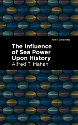 The Influence of Sea Power Upon History ) by Alfred T. Mahan