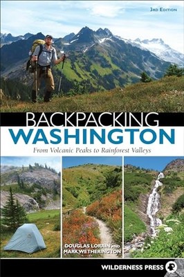 Backpacking Washington: From Volcanic Peaks to Rainforest Valleys by Douglas Lo