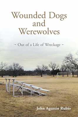 Wounded Dogs and Werewolves: Out of a Life of Wreckage -  NEW John Agustin Ru 20