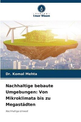 Nachhaltige bebaute Umgebungen: Von Mikroklimata bis zu Megast?dten by Dr Komal