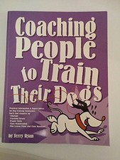 COACHING PEOPLE TO TRAIN THEIR DOGS By Terry Ryan *Excellent Condition*