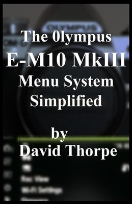 David Thorpe The Olympus E-M10 MkIII Menu System Simpl (Taschenbuch) (US IMPORT)