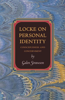 Locke on Personal Identity: Consciousness and Concernment:... - Strawson, Galen