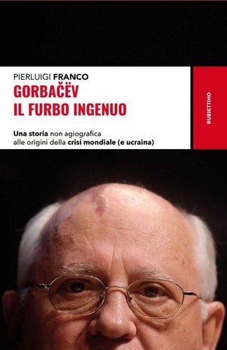 Libri Franco Pierluigi - Gorbacev. Il Furbo Ingenuo. Una Storia Non Agiografica