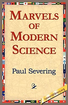 Marvels of Modern Science by Paul Severing (2005, Trade Paperback)