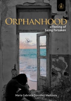 Orphanhood: A Feeling of Being Fors..., González Mendoz