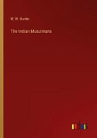 The Indian Musulmans W. W. Hunter