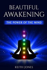 Beautiful Awakening: The Power of the Mind by Keith Jones Paperback Book
