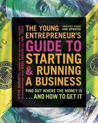 The Young Entrepreneur's Guide to Starting and Running a Business: Turn Your Ide