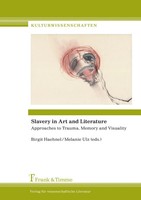 Slavery In Art And Literature Approaches To Trauma, Memory And Visuality Buch