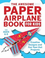 The Awesome Paper Airplane Book for Kids : Creative Designs and F