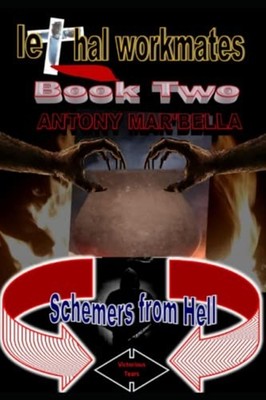 Lethal Workmates Book Two Schemers from Hell -  NEW ANTONY MAR'BELL 2022-10-11