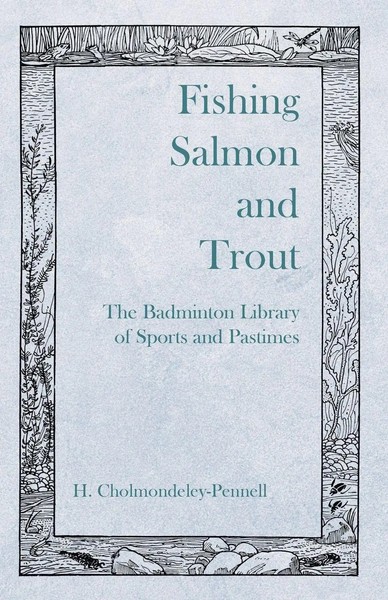 H. Cholmondeley-Pennell | Fishing Salmon And Trout - The Badminton Library Of...-image