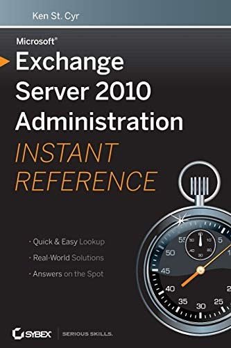 Microsoft Exchange Server 2010 Administration Instant Reference 