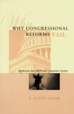 Why Congressional Reforms Fail: Reelection and the House Committee System - GOOD