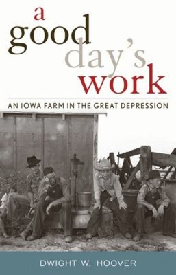 A Good Day's Work : An Iowa Farm in the Great Depression Dwight W