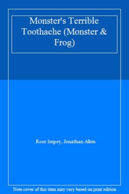 Monster's Terrible Toothache (Monster & Frog) By Rose Impey. 978
