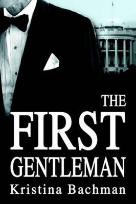 The First Gentleman by Kristina Bachman (English) Hardcover Book
