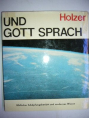 Und Gott Sprach. Biblischer Schöpfungsbericht und modernes Wissen Holzer, Josef
