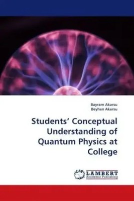 Bayram Akarsu (u. a.) | Students¿ Conceptual Understanding of Quantum Physics...