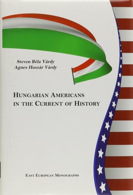 Steven Béla Várdy Agnes Huszar Vardy Ág Hungarian Americans in the Cu (Hardback)