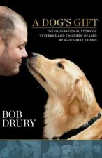 A Dog's Gift: The Inspirational Story of Veterans and Children Healed by...