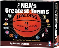 THE NBA'S GREATEST TEAMS: TWENTY OF THE TOP TEAMS IN NBA By Roland Lazenby & Bob