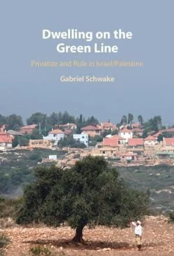 Dwelling on the Green Line Privatize and Rule in Israel/Palestine 9781316512890 - Picture 1 of 1