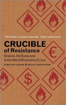 Crucible of Resistance: Greece, the Eurozone and the World Economic Crisis by Ch
