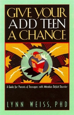Give Your Add Teen a Chance: A Guid..., Weiss Ph.D., Ly