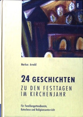 24 Geschichten zu den Festtagen im Kirchenjahr : für Familiengottesdienste, Kate
