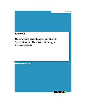 Das Tierbild als Schlüssel zur Kunst. Strategien der Kunstvermittlung im Primar