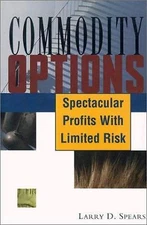 Commodity Options: Spectacular Profits with Limited Risk by Spears, Larry D.