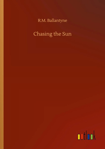 R. M. Ballantyne | Chasing The Sun | Taschenbuch | Englisch (2020) | 68 S.-image