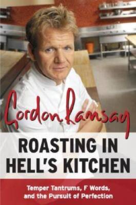 Roasting in Hell's Kitchen: Temper Tantrums, F Words, and the Pursui - VERY GOOD