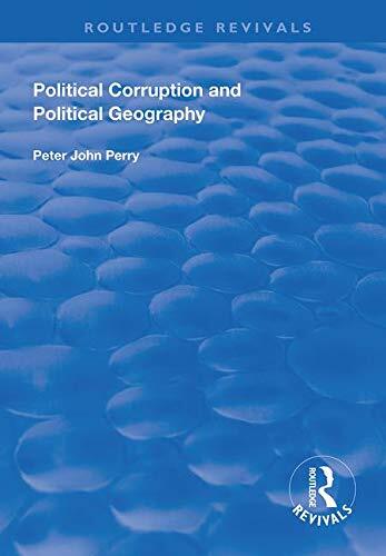 Political Corruption and Political Geography (Routledge Revivals), Perry..