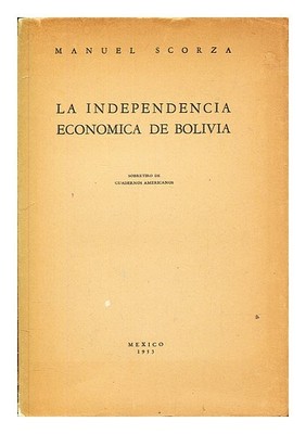 SCORZA,��MANUEL La Independencia economica de Bolivia 1953 Taschenbuch