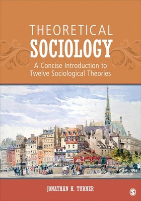 Theoretical Sociology: A Concise Introduction to Twelve Sociological Theorie...