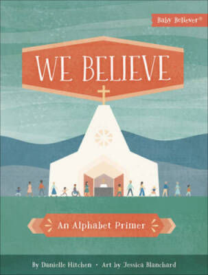 We Believe: An Alphabet Primer (Baby BelieverÂ ) - Board book - VERY GOOD