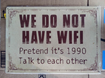 ''We do not have WIFI'' funny metal sign 17''x12''