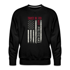 Trust In God Not politicians : Men  s Premium Sweatshirt