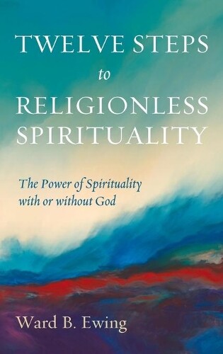 Thumbnail - Ward B Ewing Twelve Steps To Religionless Spirit (gebundene Ausgabe)