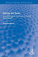 Among The Gods An Archaeological Exploration Of Ancient Greek Religion Ferguson