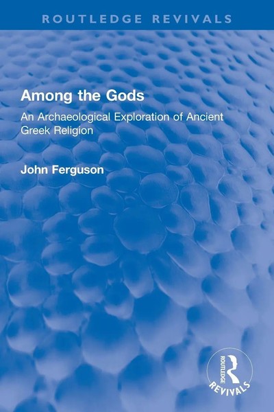 Among The Gods An Archaeological Exploration Of Ancient Greek Religion Ferguson-image