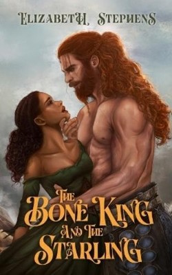Elizabeth Stephens The Bone King and the Starling (Paperback)