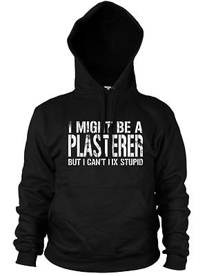 ICH KÖNNTE EIN STUCKATEUR SEIN, ABER ICH KANN DUMMER HOODIE NICHT REPARIEREN LUSTIGER SPRUCH ARBEIT VERPUTZEN
